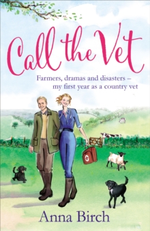 Call the Vet : Farmers, Dramas and Disasters - My First Year as a Country Vet, Paperback / softback Book Call the Vet : Farmers, Dramas and Disasters - My First Year as a Country Vet, Paperback / softback Book