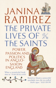 The Private Lives of the Saints : Power, Passion and Politics in Anglo-Saxon England, Paperback Book The Private Lives of the Saints : Power, Passion and Politics in Anglo-Saxon England, Paperback Book
