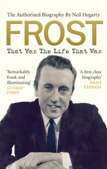 Frost: That Was the Life That Was : The Authorised Biography, Paperback Book Frost: That Was the Life That Was : The Authorised Biography, Paperback Book