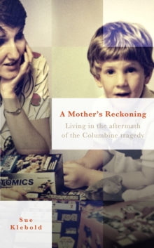 A Mother's Reckoning : Living in the Aftermath of the Columbine Tragedy, Hardback Book A Mother's Reckoning : Living in the Aftermath of the Columbine Tragedy, Hardback Book