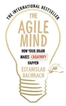 The Agile Mind : How Your Brain Makes Creativity Happen, Paperback Book The Agile Mind : How Your Brain Makes Creativity Happen, Paperback Book