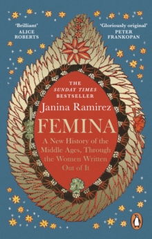 Femina : The instant Sunday Times bestseller  A New History of the Middle Ages, Through the Women Written Out of It