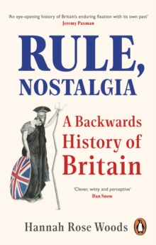 Rule, Nostalgia : A Backwards History of Britain