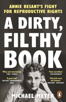 A Dirty, Filthy Book : Sex, Scandal, and One Woman s Fight in the Victorian Trial of the Century