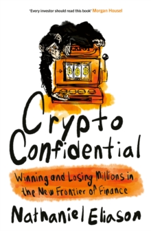 Crypto Confidential : Winning and Losing Millions in the New Frontier of Finance