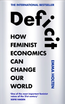 Deficit : How Feminist Economics Can Change Our World