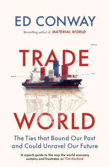 Trade World : The Ties That Bound Our Past and Could Unravel Our Future