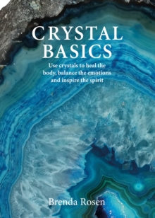 Crystal Basics : How to Use Crystals to Heal Body and Mind