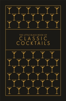 The Little Black Book of Classic Cocktails : A Pocket-Sized Collection of Drinks for a Night In or a Night Out