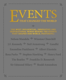 Events that Changed the World : The most influential, innovative and inspirational minds behind the events that shaped our world