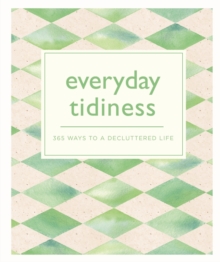 Everyday Tidiness : 365 Ways to a Decluttered Life