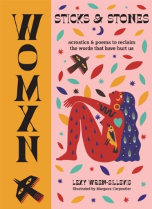 WOMXN: Sticks and Stones : Acrostics and Poems to Reclaim the Words that Have Hurt Us