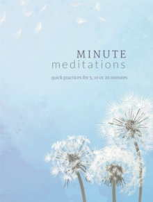 Minute Meditations : Quick Practices for 5, 10 or 20 Minutes