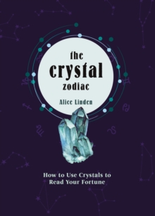 Crystal Zodiac : How to use Crystals to Read your Fortune