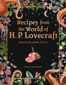 Recipes from the World of H.P Lovecraft : Recipes inspired by cosmic horror