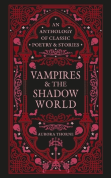 Vampires & the Shadow World : An anthology of classic poetry & stories