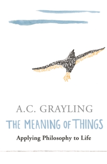 The Meaning Of Things : Applying Philosophy To Life