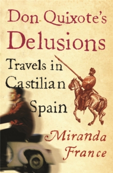 Don Quixote's Delusions : Travels in Castilian Spain