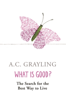 What Is Good? : The Search For The Best Way To Live