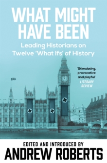 What Might Have Been? : Leading Historians on Twelve 'What Ifs' of History