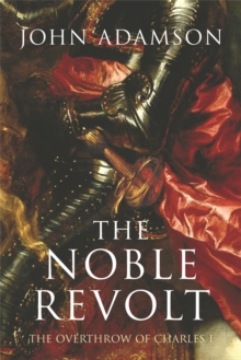 The Noble Revolt : The Overthrow of Charles I