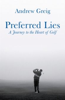 Preferred Lies : A Journey to the Heart of Scottish Golf