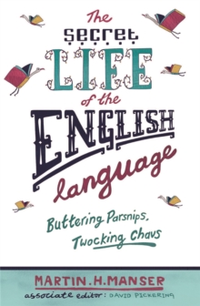 The Secret Life of the English Language : Buttering Parsnips and Twocking Chavs, Paperback / softback Book The Secret Life of the English Language : Buttering Parsnips and Twocking Chavs, Paperback / softback Book
