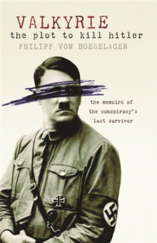 Valkyrie : The Plot To Kill Hitler, Paperback / softback Book Valkyrie : The Plot To Kill Hitler, Paperback / softback Book