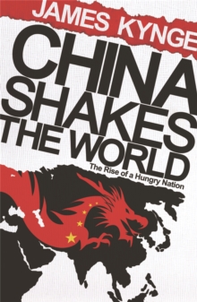 China Shakes The World : The Rise of a Hungry Nation