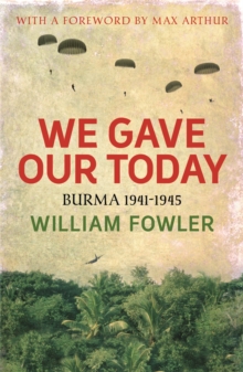 We Gave Our Today : Burma 1941-1945, Paperback Book We Gave Our Today : Burma 1941-1945, Paperback Book