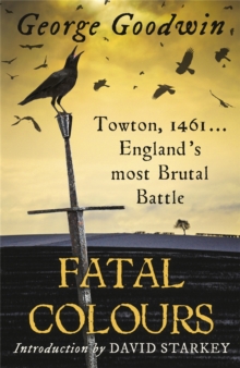 Fatal Colours : Towton, 1461 - England's Most Brutal Battle