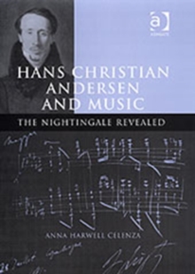Hans Christian Andersen and Music : The Nightingale Revealed, Hardback Book Hans Christian Andersen and Music : The Nightingale Revealed, Hardback Book