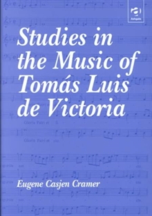 Studies in the Music of Tomas Luis de Victoria, Hardback Book Studies in the Music of Tomas Luis de Victoria, Hardback Book