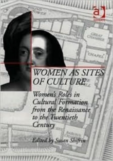Women as Sites of Culture : Women's Roles in Cultural Formation from the Renaissance to the Twentieth Century, Hardback Book Women as Sites of Culture : Women's Roles in Cultural Formation from the Renaissance to the Twentieth Century, Hardback Book