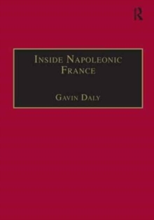 Inside Napoleonic France : State and Society in Rouen, 1800-1815, Hardback Book Inside Napoleonic France : State and Society in Rouen, 1800-1815, Hardback Book