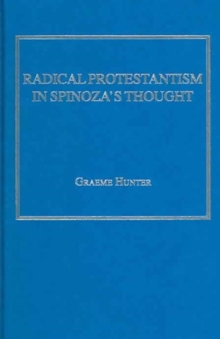 Radical Protestantism in Spinoza's Thought, Hardback Book Radical Protestantism in Spinoza's Thought, Hardback Book