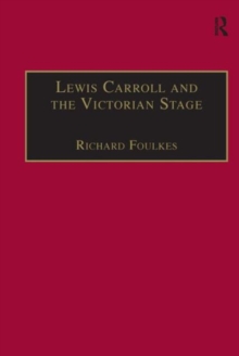 Lewis Carroll and the Victorian Stage : Theatricals in a Quiet Life, Hardback Book Lewis Carroll and the Victorian Stage : Theatricals in a Quiet Life, Hardback Book