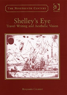 Shelley's Eye : Travel Writing and Aesthetic Vision, Hardback Book Shelley's Eye : Travel Writing and Aesthetic Vision, Hardback Book