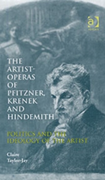 The Artist-Operas of Pfitzner, Krenek and Hindemith : Politics and the Ideology of the Artist, Hardback Book The Artist-Operas of Pfitzner, Krenek and Hindemith : Politics and the Ideology of the Artist, Hardback Book