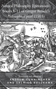 Natural Philosophy Epitomised: Books 8-11 of Gregor Reisch's Philosophical pearl (1503), Hardback Book Natural Philosophy Epitomised: Books 8-11 of Gregor Reisch's Philosophical pearl (1503), Hardback Book