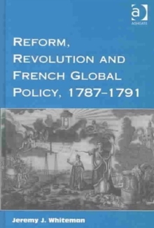 Reform, Revolution and French Global Policy, 1787-1791, Hardback Book Reform, Revolution and French Global Policy, 1787-1791, Hardback Book