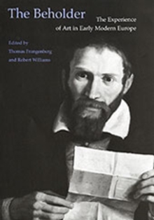 The Beholder : The Experience of Art in Early Modern Europe, Hardback Book The Beholder : The Experience of Art in Early Modern Europe, Hardback Book