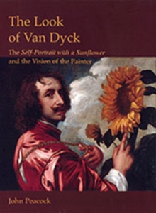 The Look of Van Dyck : The Self-Portrait with a Sunflower and the Vision of the Painter, Hardback Book The Look of Van Dyck : The Self-Portrait with a Sunflower and the Vision of the Painter, Hardback Book