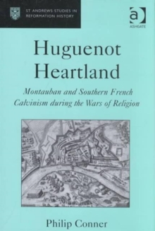 Huguenot Heartland : Montauban and Southern French Calvinism During the Wars of Religion, Hardback Book Huguenot Heartland : Montauban and Southern French Calvinism During the Wars of Religion, Hardback Book
