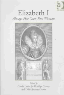 Elizabeth I : Always Her Own Free Woman, Hardback Book Elizabeth I : Always Her Own Free Woman, Hardback Book