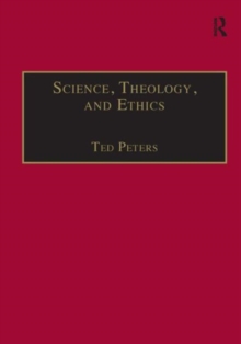 Science, Theology, and Ethics, Hardback Book Science, Theology, and Ethics, Hardback Book