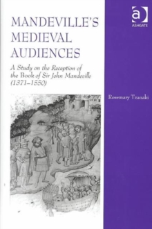 Mandeville's Medieval Audiences : A Study on the Reception of the Book of Sir John Mandeville (1371-1550), Hardback Book Mandeville's Medieval Audiences : A Study on the Reception of the Book of Sir John Mandeville (1371-1550), Hardback Book