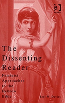 The Dissenting Reader : Feminist Approaches to the Hebrew Bible, Paperback / softback Book The Dissenting Reader : Feminist Approaches to the Hebrew Bible, Paperback / softback Book