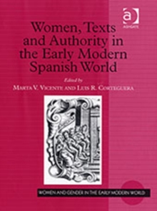 Women, Texts and Authority in the Early Modern Spanish World, Hardback Book Women, Texts and Authority in the Early Modern Spanish World, Hardback Book