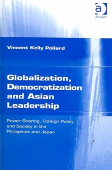 Globalization, Democratization and Asian Leadership : Power Sharing, Foreign Policy and Society in the Philippines and Japan, Hardback Book Globalization, Democratization and Asian Leadership : Power Sharing, Foreign Policy and Society in the Philippines and Japan, Hardback Book